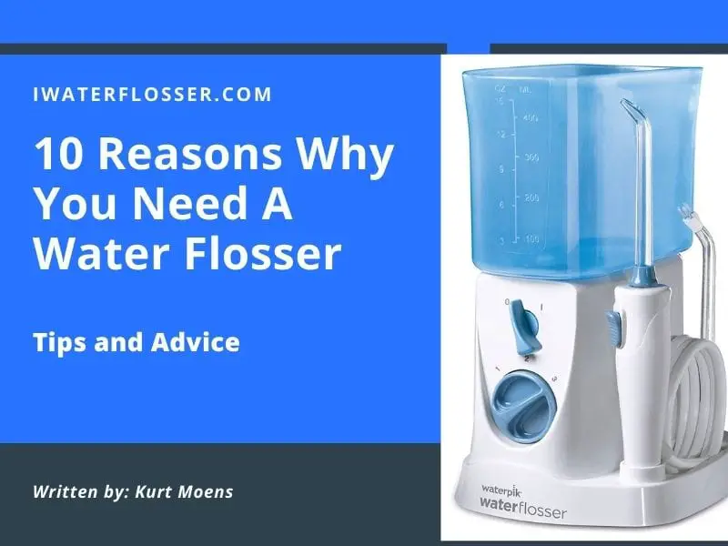10 Reasons Why You Need A Water Flosser