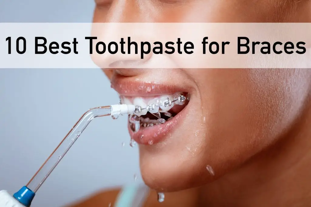 The 10 Best Toothpaste for Braces Brushing with Proper Technique (2021